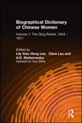 Biographical Dictionary of Chinese Women: v. 1: The Qing Period, 1644-1911