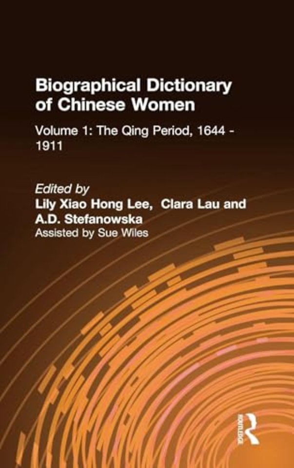 Biographical Dictionary of Chinese Women: v. 1: The Qing Period, 1644-1911