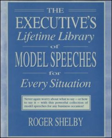 Executives Lifetime Library of Model Speeches for Every Situation