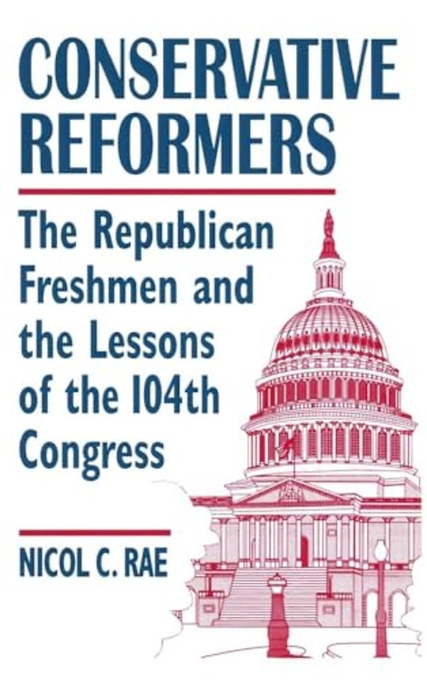 Conservative Reformers: The Freshman Republicans in the 104th Congress
