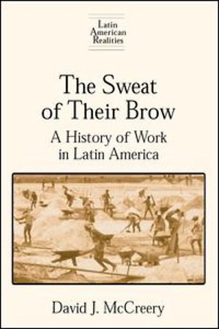 Sweat of Their Brow: A History of Work in Latin America