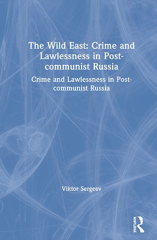 Wild East: Crime and Lawlessness in Post-communist Russia