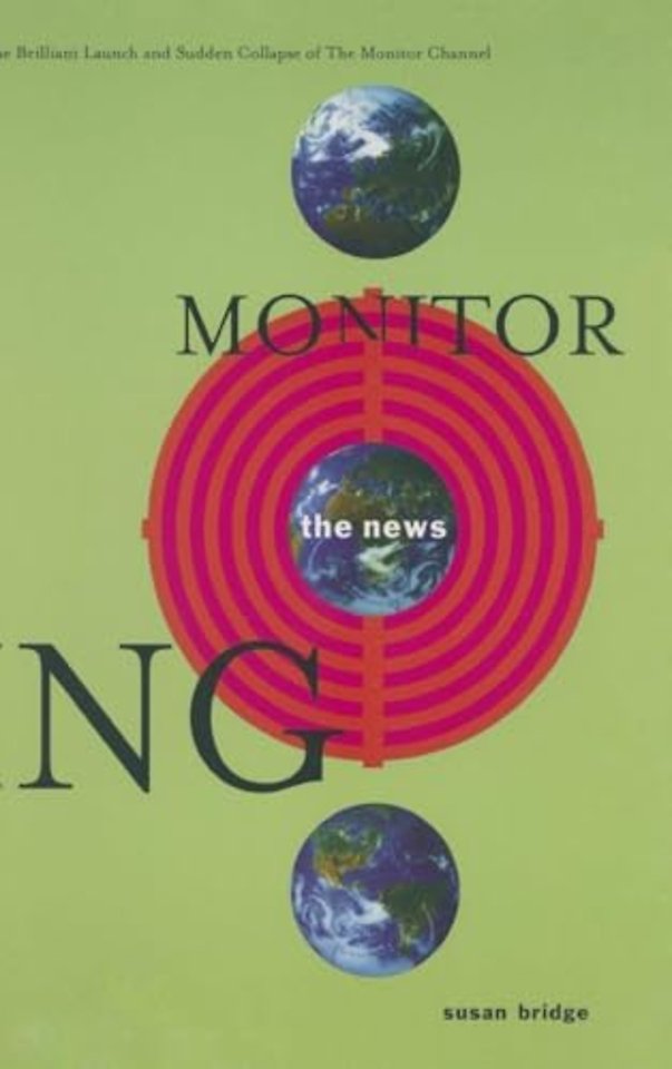 Monitoring the News: The Brilliant Launch and Sudden Collapse of the Monitor Channel