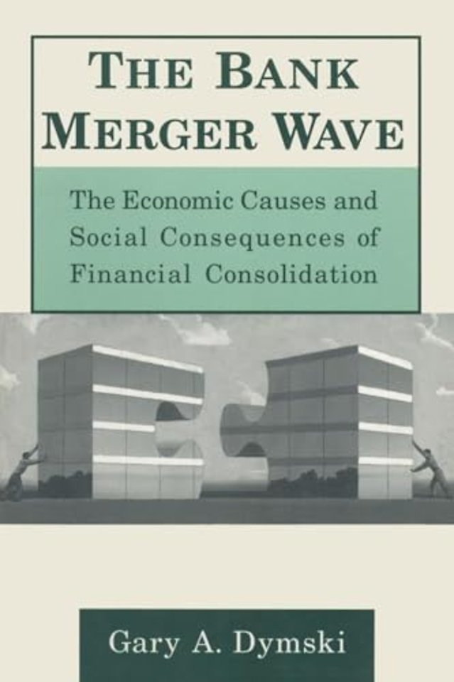Bank Merger Wave: The Economic Causes and Social Consequences of Financial Consolidation