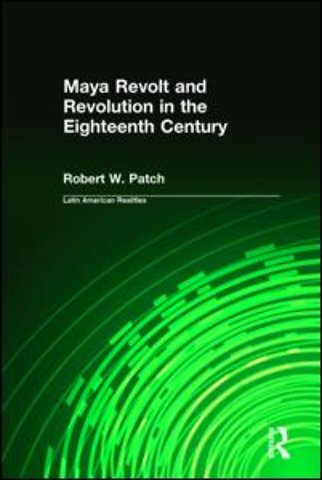 Maya Revolt and Revolution in the Eighteenth Century
