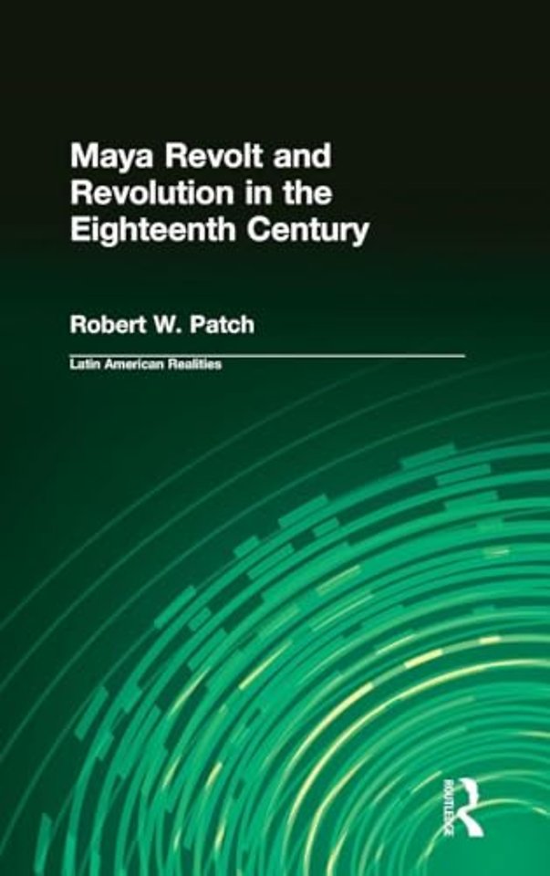Maya Revolt and Revolution in the Eighteenth Century
