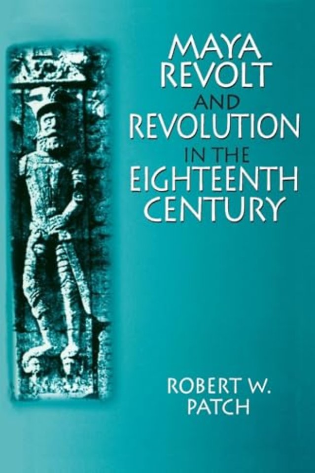Maya Revolt and Revolution in the Eighteenth Century