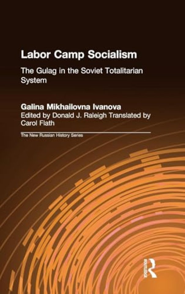 Labor Camp Socialism: The Gulag in the Soviet Totalitarian System