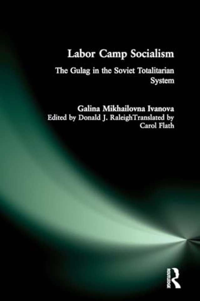 Labor Camp Socialism: The Gulag in the Soviet Totalitarian System