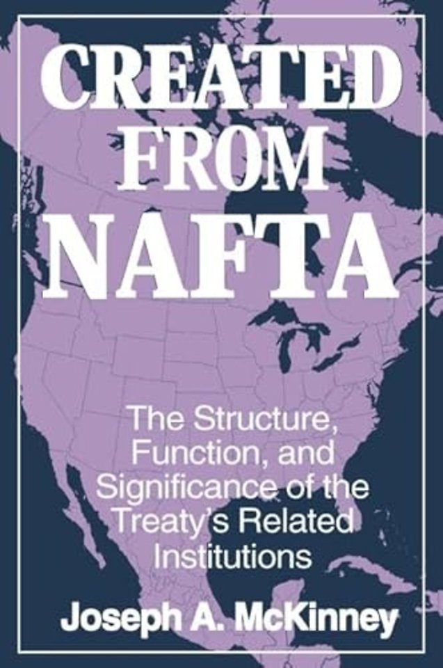 Created from NAFTA: The Structure, Function and Significance of the Treaty's Related Institutions
