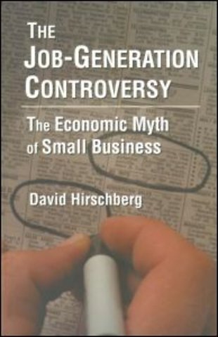 Job-Generation Controversy: The Economic Myth of Small Business