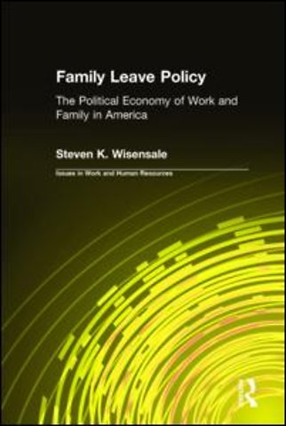 Family Leave Policy: The Political Economy of Work and Family in America
