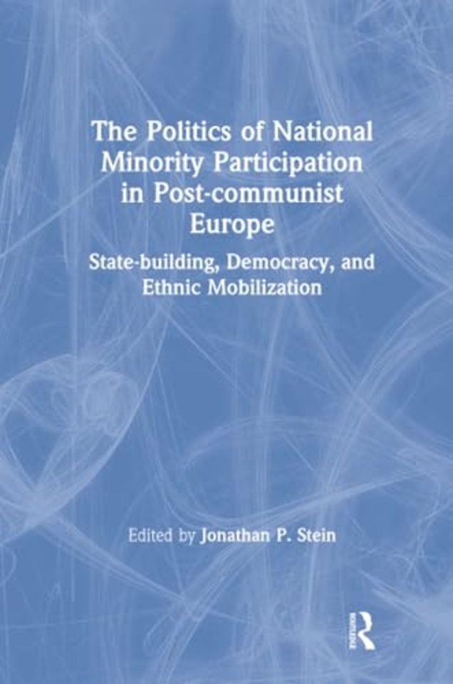 Politics of National Minority Participation in Post-communist Societies: State-building, Democracy and Ethnic Mobilization