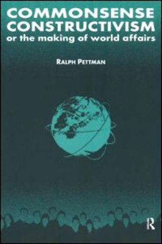 Commonsense Constructivism, or the Making of World Affairs
