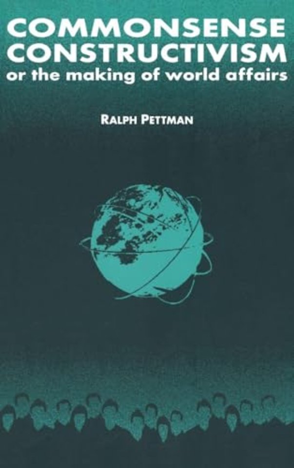 Commonsense Constructivism, or the Making of World Affairs