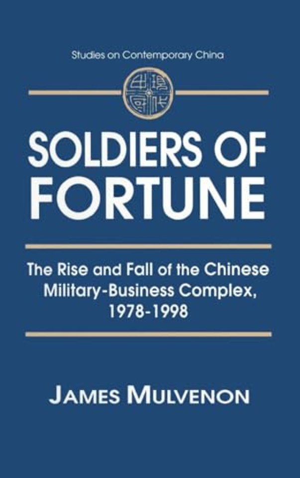 Soldiers of Fortune: The Rise and Fall of the Chinese Military-Business Complex, 1978-1998
