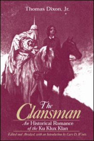 Clansman: An Historical Romance of the Ku Klux Klan