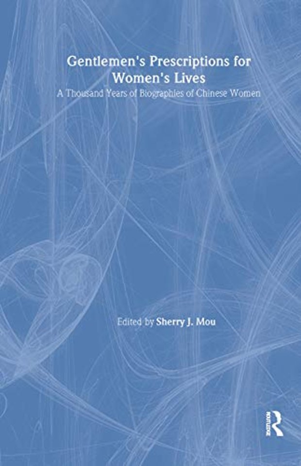 Gentlemen's Prescriptions for Women's Lives: A Thousand Years of Biographies of Chinese Women