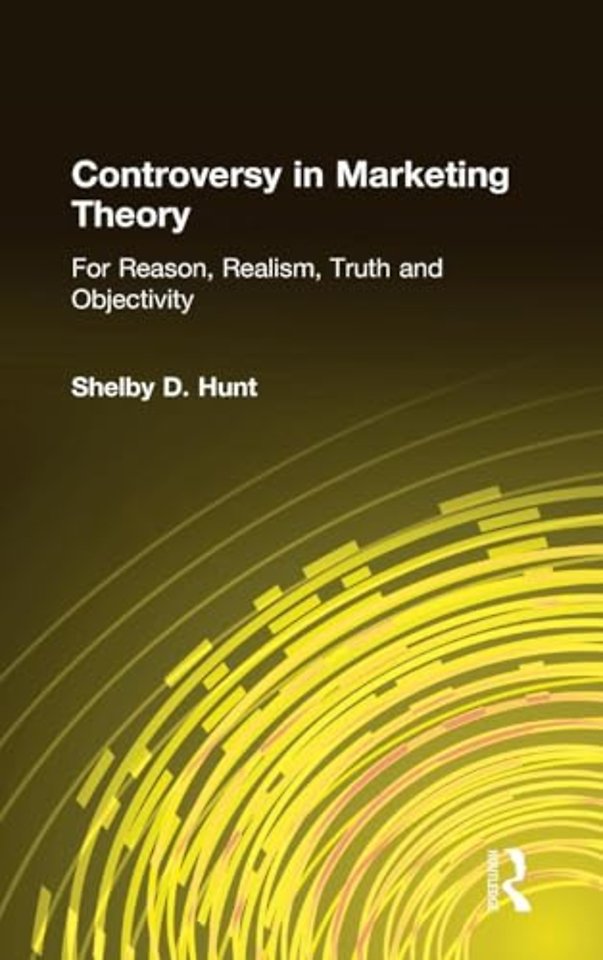 Controversy in Marketing Theory: For Reason, Realism, Truth and Objectivity