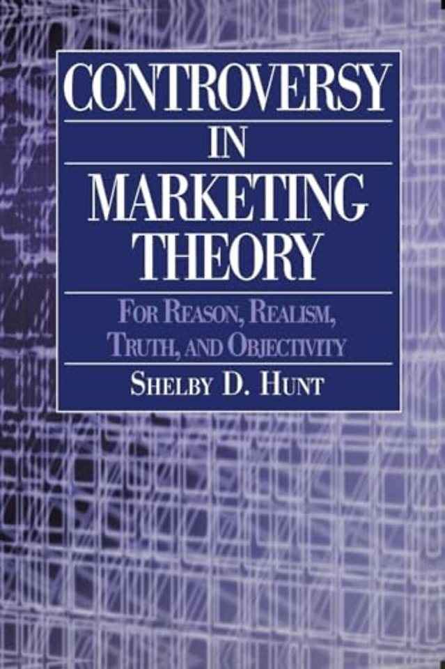 Controversy in Marketing Theory: For Reason, Realism, Truth and Objectivity