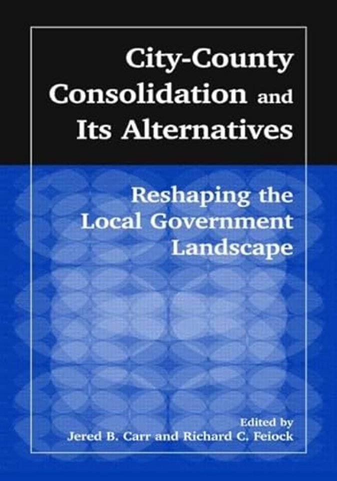 City-County Consolidation and Its Alternatives: Reshaping the Local Government Landscape