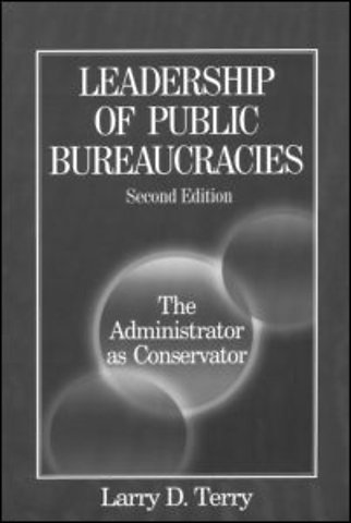 Leadership of Public Bureaucracies: The Administrator as Conservator
