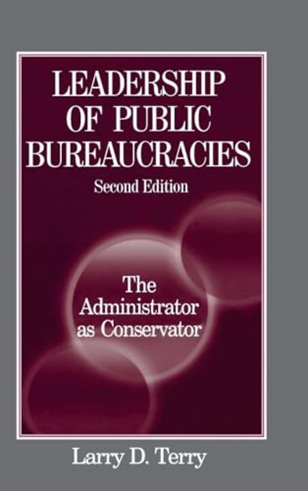 Leadership of Public Bureaucracies: The Administrator as Conservator