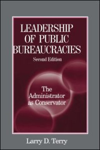 Leadership of Public Bureaucracies: The Administrator as Conservator