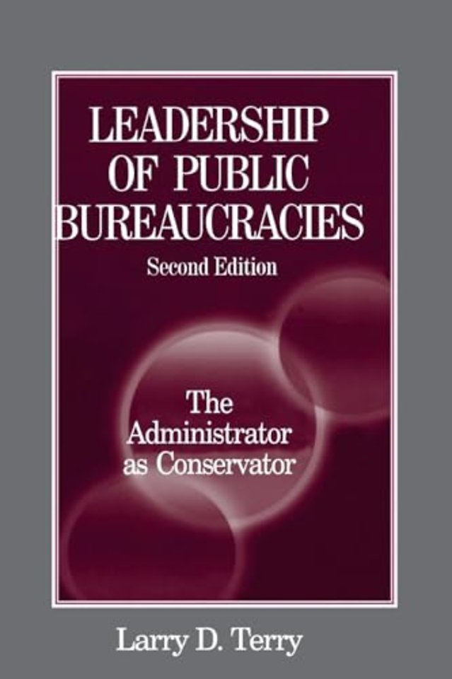 Leadership of Public Bureaucracies: The Administrator as Conservator