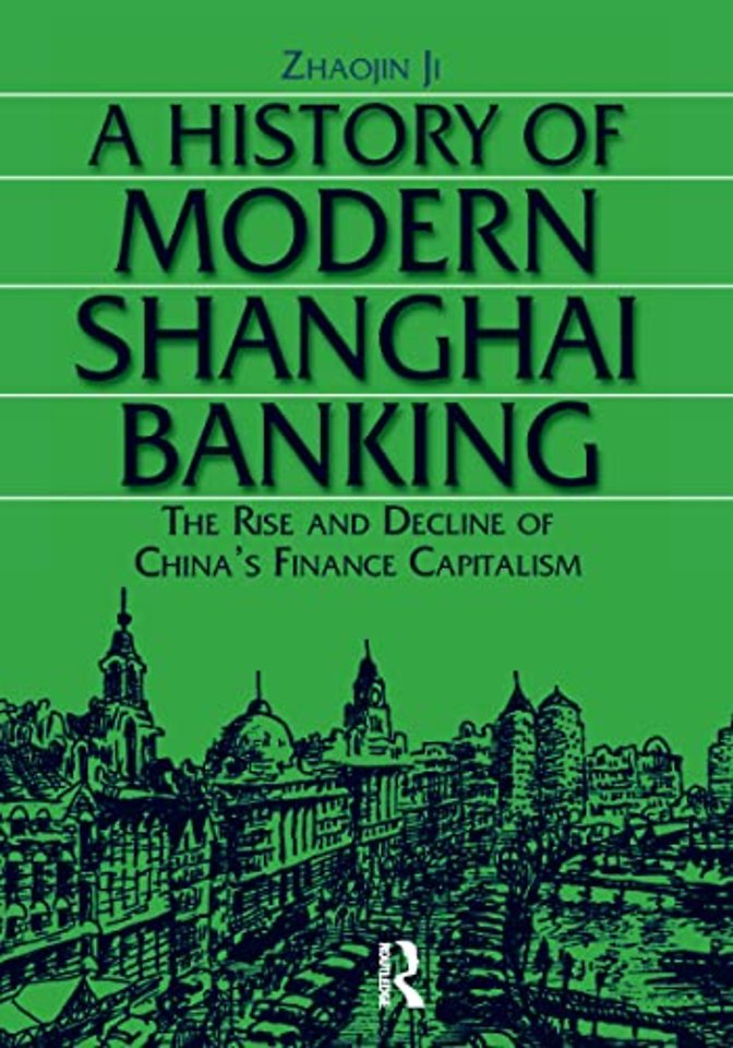 History of Modern Shanghai Banking: The Rise and Decline of China's Financial Capitalism