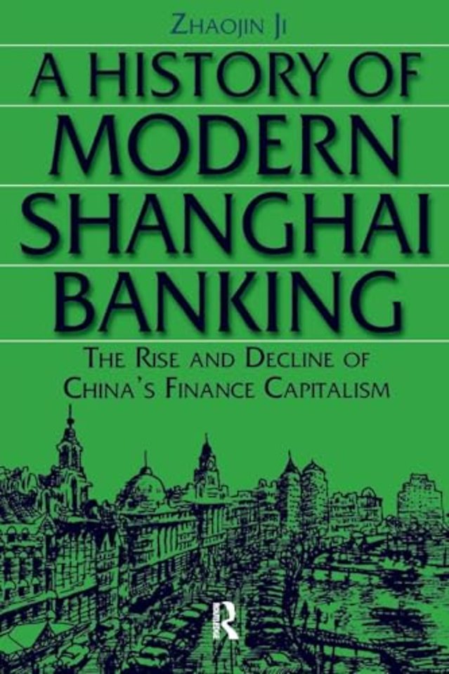 History of Modern Shanghai Banking: The Rise and Decline of China's Financial Capitalism