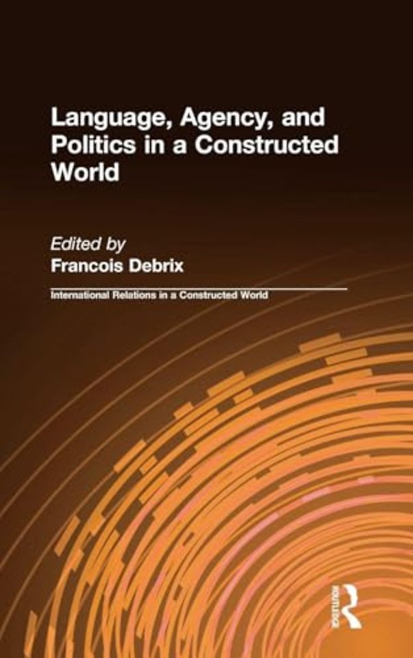 Language, Agency, and Politics in a Constructed World