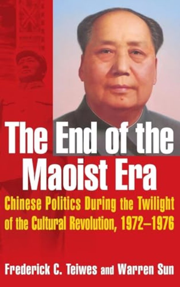 End of the Maoist Era: Chinese Politics During the Twilight of the Cultural Revolution, 1972-1976