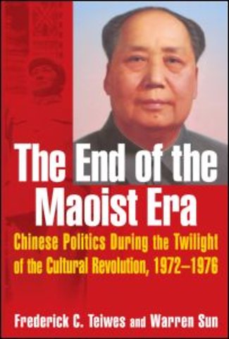 End of the Maoist Era: Chinese Politics During the Twilight of the Cultural Revolution, 1972-1976