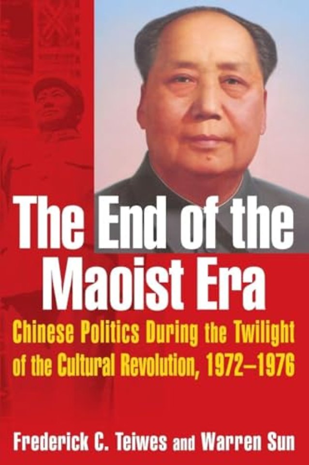 End of the Maoist Era: Chinese Politics During the Twilight of the Cultural Revolution, 1972-1976