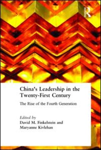 China's Leadership in the Twenty-First Century: The Rise of the Fourth Generation