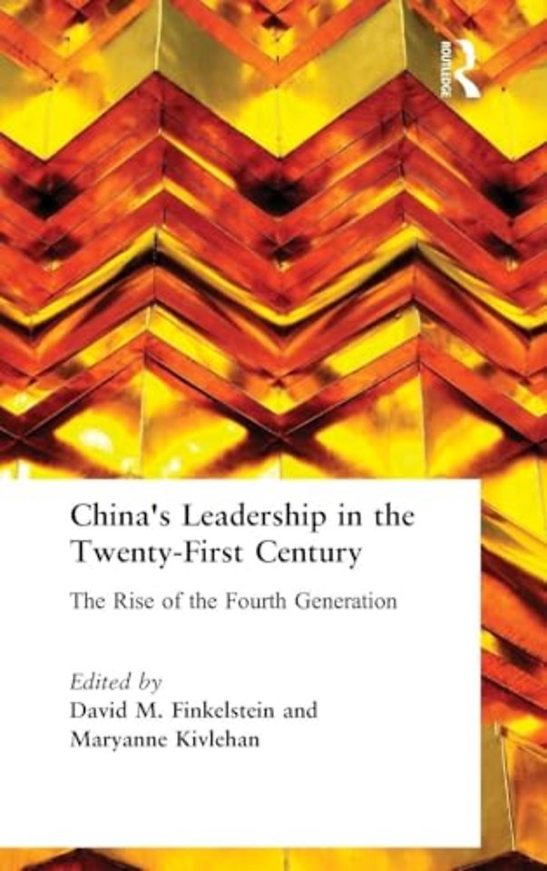 China's Leadership in the Twenty-First Century: The Rise of the Fourth Generation