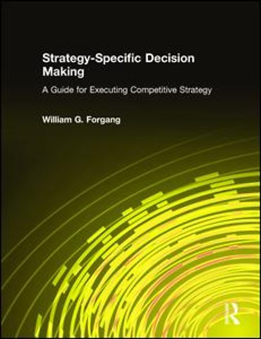 Strategy-specific Decision Making: A Guide for Executing Competitive Strategy
