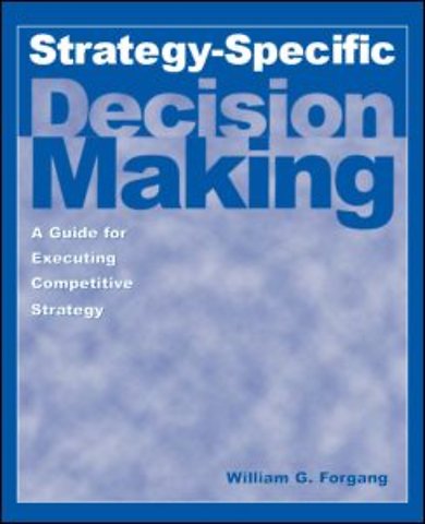 Strategy-specific Decision Making: A Guide for Executing Competitive Strategy