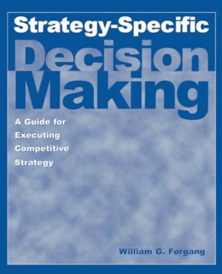 Strategy-specific Decision Making: A Guide for Executing Competitive Strategy