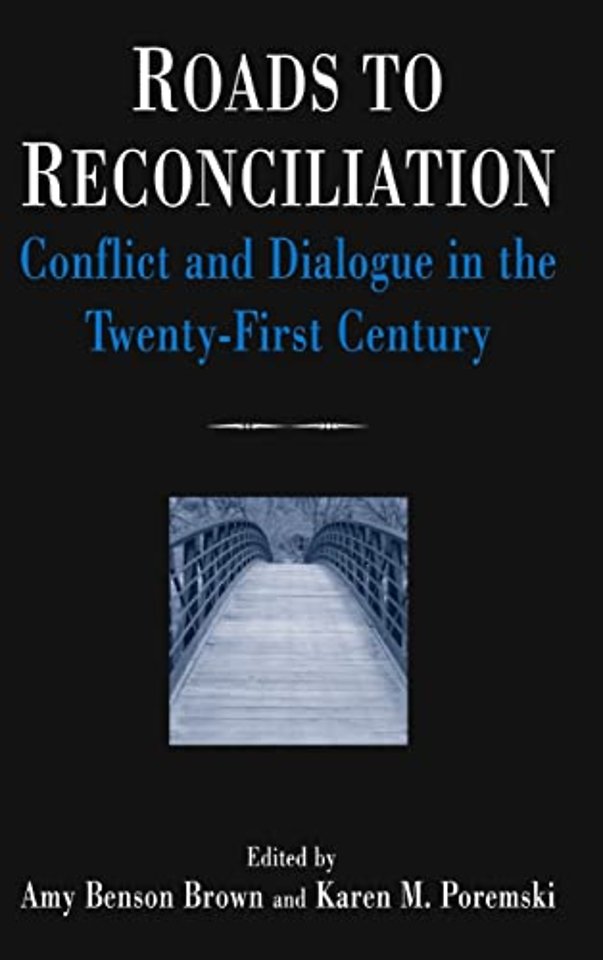 Roads to Reconciliation: Conflict and Dialogue in the Twenty-first Century