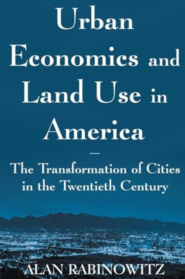 Urban Economics and Land Use in America: The Transformation of Cities in the Twentieth Century