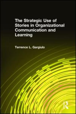 Strategic Use of Stories in Organizational Communication and Learning