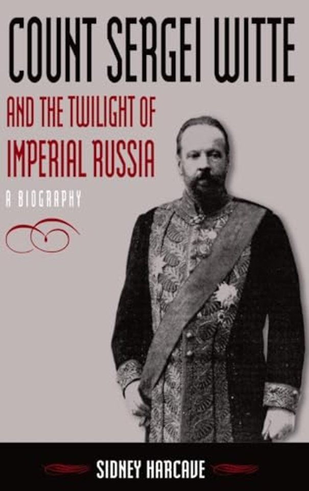 Count Sergei Witte and the Twilight of Imperial Russia