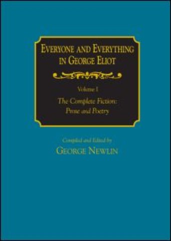 Everyone and Everything in George Eliot: v. 1: The Complete Fiction: Prose and Poetry: v. 2: Complete Nonfiction, the Taxonomy, and the Topicon