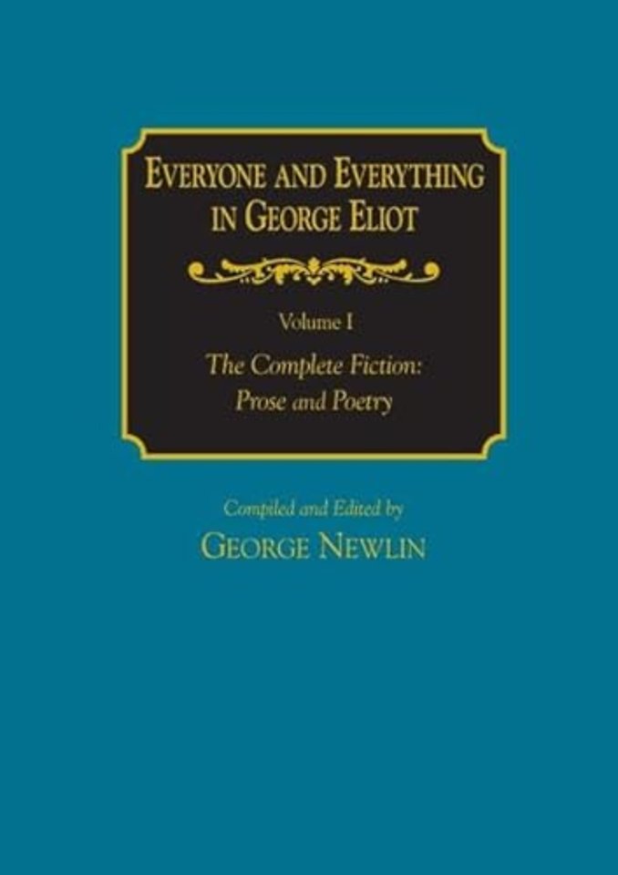 Everyone and Everything in George Eliot: v. 1: The Complete Fiction: Prose and Poetry: v. 2: Complete Nonfiction, the Taxonomy, and the Topicon