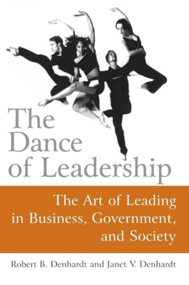 Dance of Leadership: The Art of Leading in Business, Government, and Society