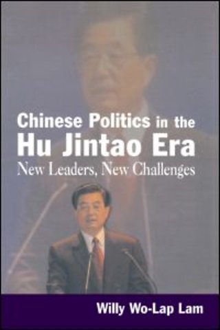Chinese Politics in the Hu Jintao Era: New Leaders, New Challenges
