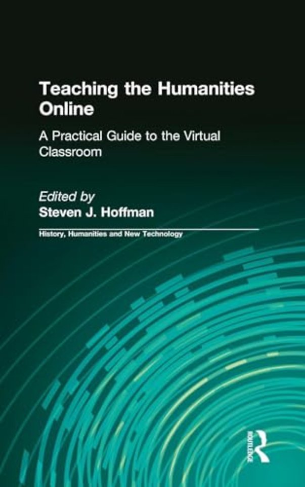 Teaching the Humanities Online: A Practical Guide to the Virtual Classroom