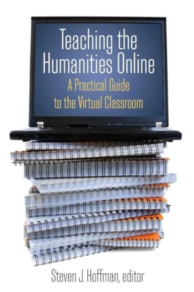 Teaching the Humanities Online: A Practical Guide to the Virtual Classroom